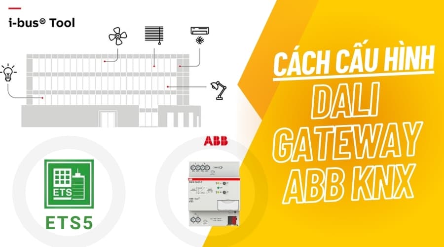 Hướng dẫn cấu hình thiết bị DALI Gateway ABB KNX