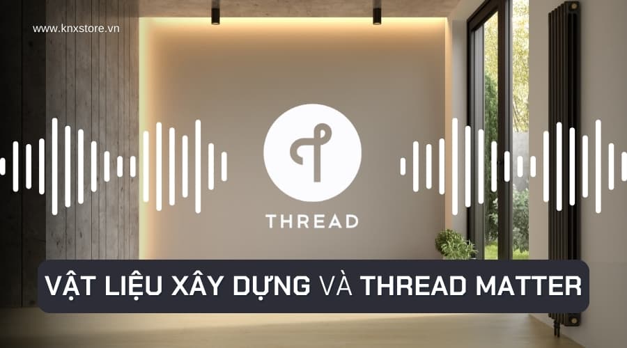 Vật Liệu Xây Dựng Ảnh Hưởng Sóng Thread Matter Ra Sao?