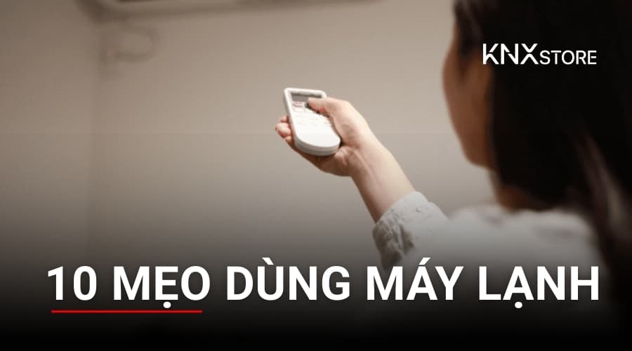 10 mẹo dùng máy lạnh an toàn cho sức khỏe và tiết kiệm điện