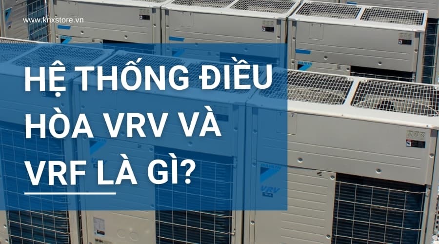 Hệ thống điều hòa VRV/VRF là gì? Tích hợp BMS và KNX