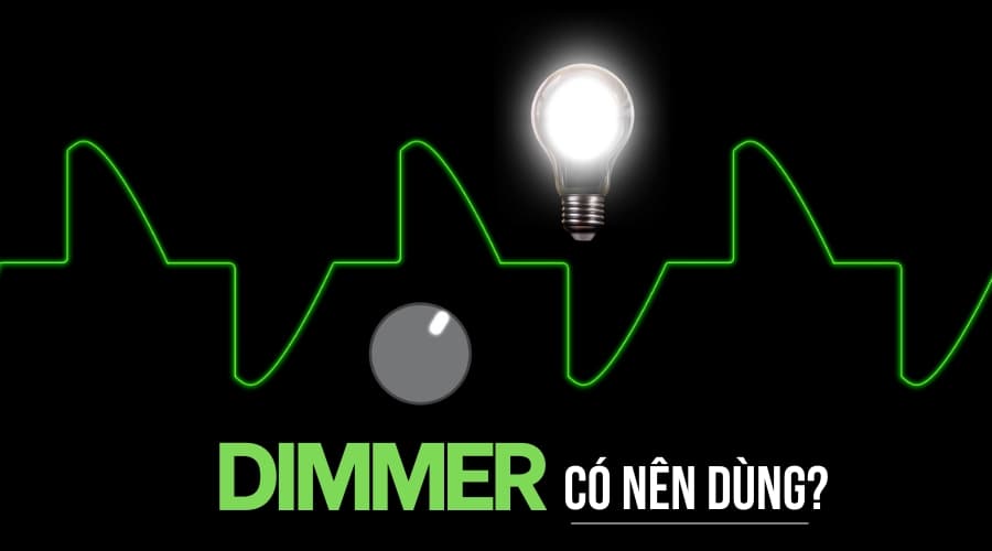 Có nên dùng Dimmer? Lợi ích thật sự của dimmer LED bạn nên biết
