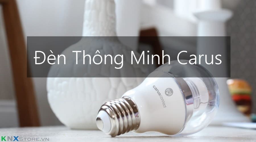Hướng dẫn điều chỉnh đèn thông minh Carus tùy ý chỉ bằng một cái chạm