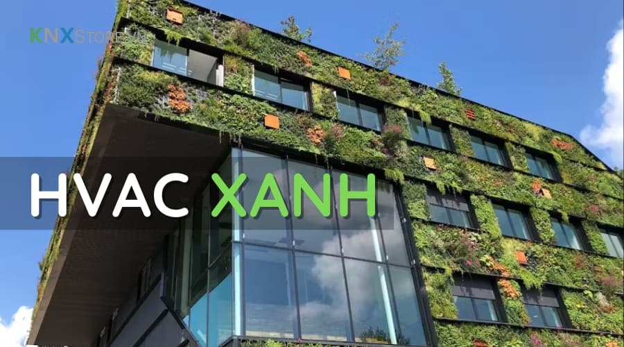 HVAC xanh giúp công trình tiết kiệm điện và sống khỏe thế nào?