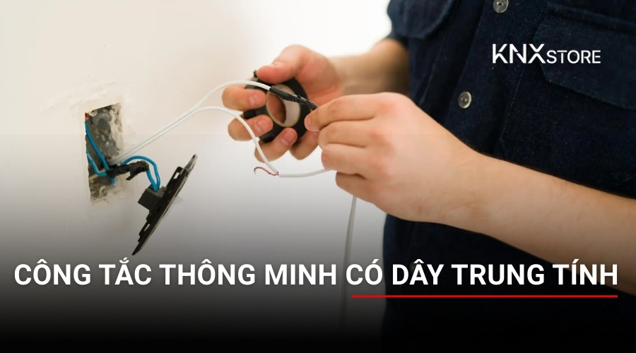 Có nên chọn công tắc thông minh có dây trung tính hay không?