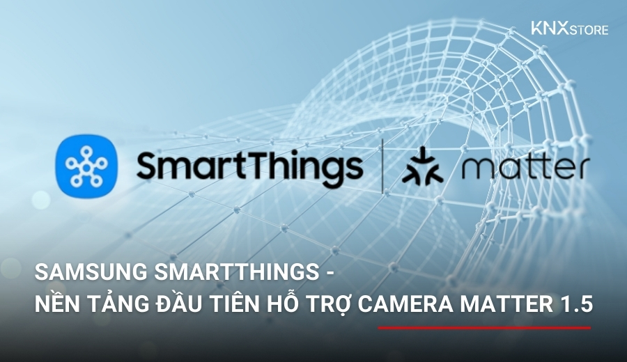 Samsung SmartThings là nền tảng đầu tiên chính thức hỗ trợ Camera chuẩn Matter 1.5